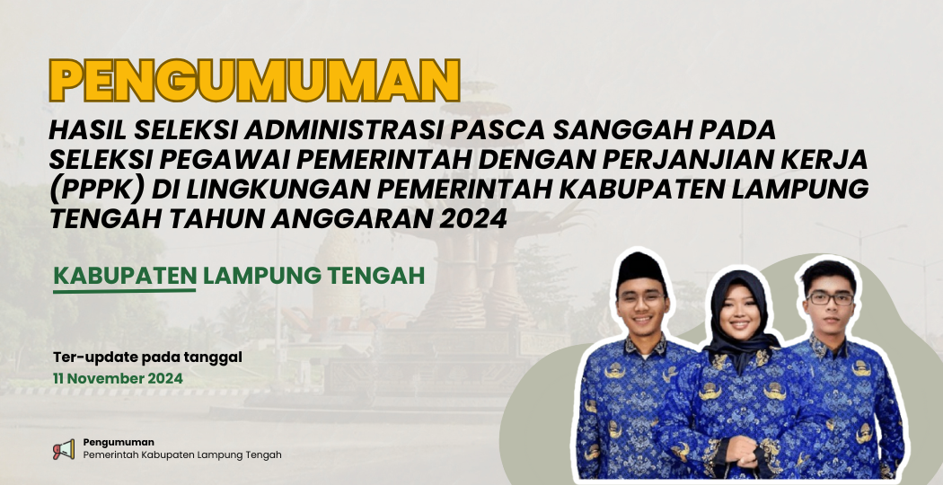HASIL SELEKAI ADMINISTRASI PASCA SANGGAH PADA SELEKSI PEGAWAI PEMERINTAH DENGAN PERJANJIAN KERJA (PPPK) DI LINGKUNGAN PEMERINTAH KABUPATEN LAMPUNG TENGAH TAHUN ANGGARAN 2024